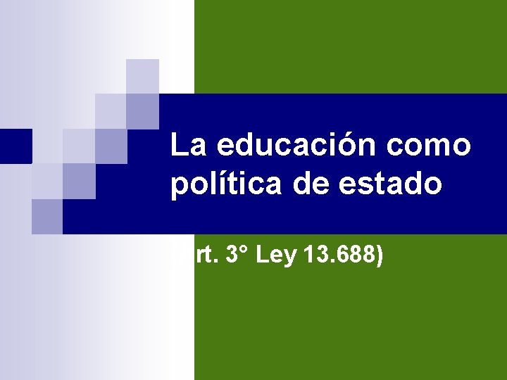 La educación como política de estado (Art. 3° Ley 13. 688) 