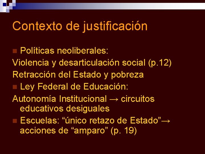 Contexto de justificación Políticas neoliberales: Violencia y desarticulación social (p. 12) Retracción del Estado