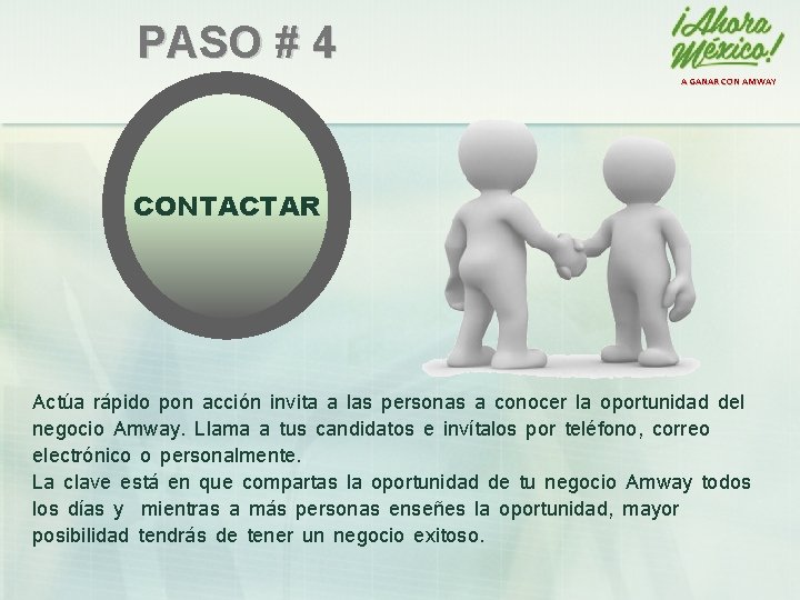 PASO # 4 A GANAR CON AMWAY + CONTACTAR Actúa rápido pon acción invita