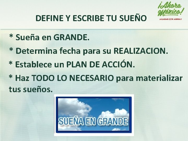 DEFINE Y ESCRIBE TU SUEÑO A GANAR CON AMWAY * Sueña en GRANDE. *