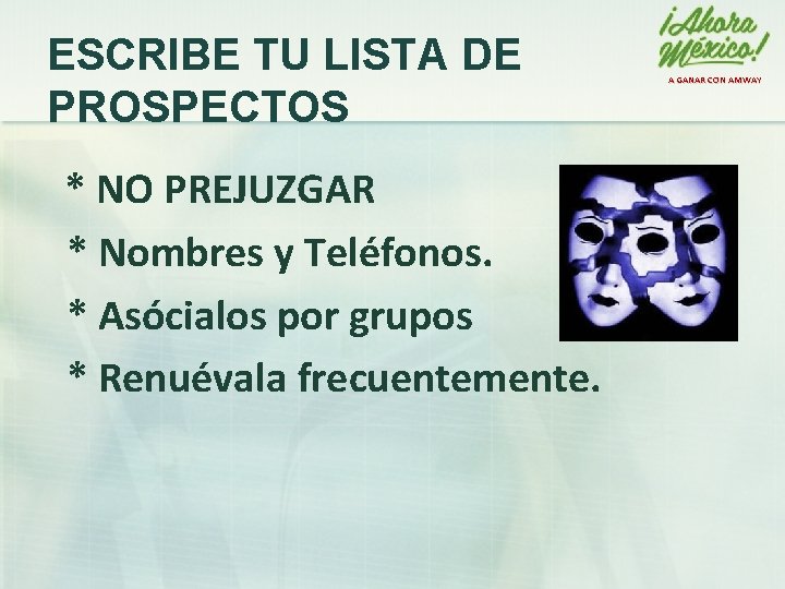 ESCRIBE TU LISTA DE PROSPECTOS * NO PREJUZGAR * Nombres y Teléfonos. * Asócialos