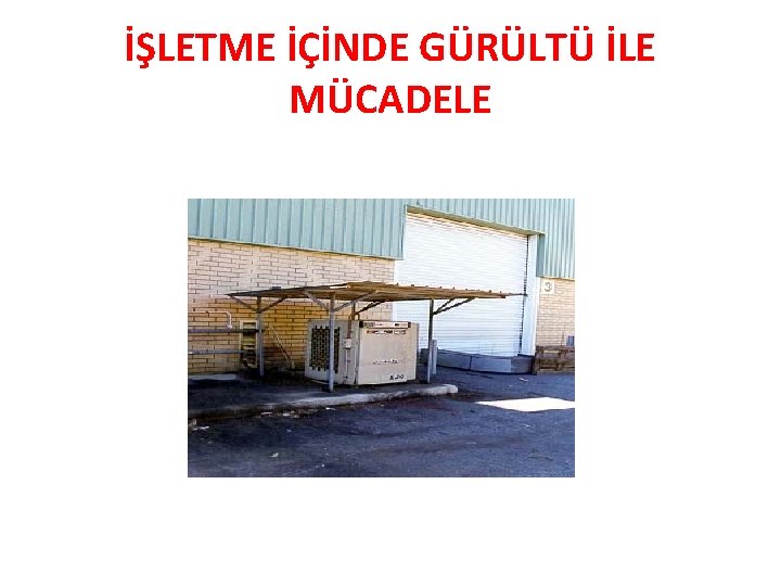 İŞLETME İÇİNDE GÜRÜLTÜ İLE MÜCADELE 