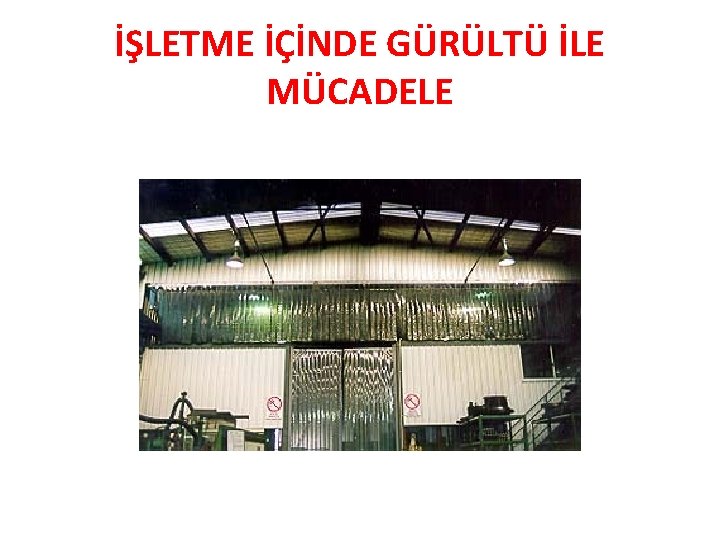 İŞLETME İÇİNDE GÜRÜLTÜ İLE MÜCADELE İŞLETME İÇİNDE GÜRÜLTÜ İLE MÜCADELE