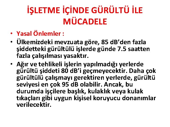 İŞLETME İÇİNDE GÜRÜLTÜ İLE MÜCADELE • Yasal Önlemler : • Ülkemizdeki mevzuata göre, 85 İŞLETME İÇİNDE GÜRÜLTÜ İLE MÜCADELE • Yasal Önlemler : • Ülkemizdeki mevzuata göre, 85