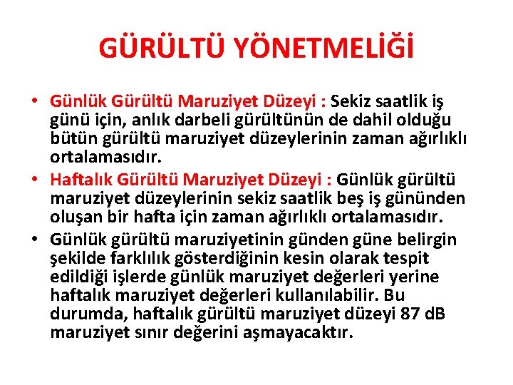 GÜRÜLTÜ YÖNETMELİĞİ • Günlük Gürültü Maruziyet Düzeyi : Sekiz saatlik iş günü için, anlık