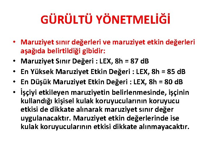 GÜRÜLTÜ YÖNETMELİĞİ • Maruziyet sınır değerleri ve maruziyet etkin değerleri aşağıda belirtildiği gibidir: • GÜRÜLTÜ YÖNETMELİĞİ • Maruziyet sınır değerleri ve maruziyet etkin değerleri aşağıda belirtildiği gibidir: •