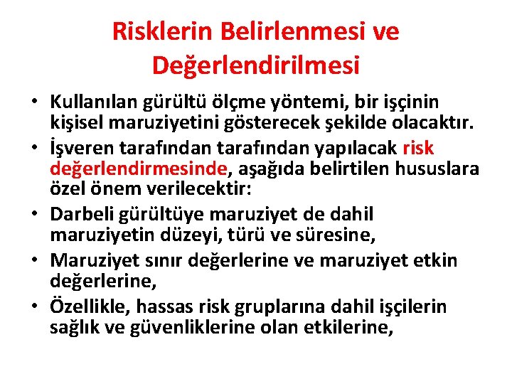 Risklerin Belirlenmesi ve Değerlendirilmesi • Kullanılan gürültü ölçme yöntemi, bir işçinin kişisel maruziyetini gösterecek