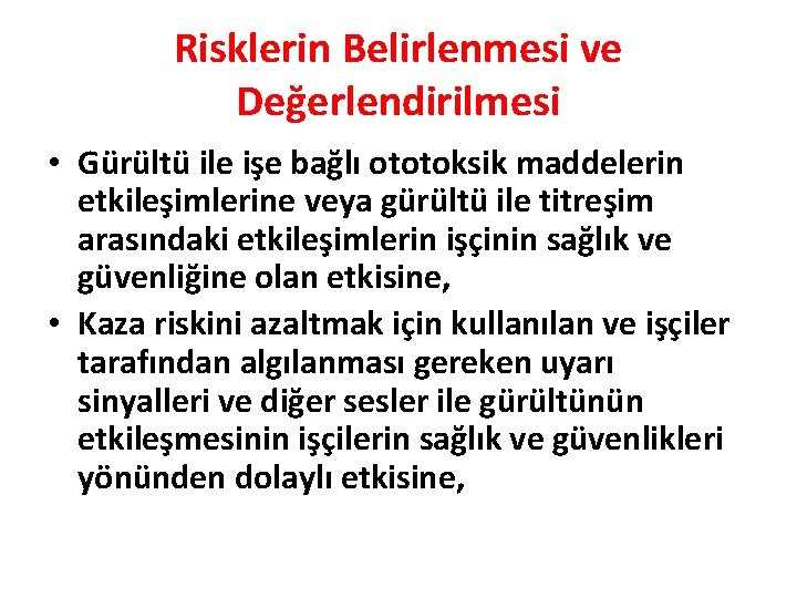 Risklerin Belirlenmesi ve Değerlendirilmesi • Gürültü ile işe bağlı ototoksik maddelerin etkileşimlerine veya gürültü