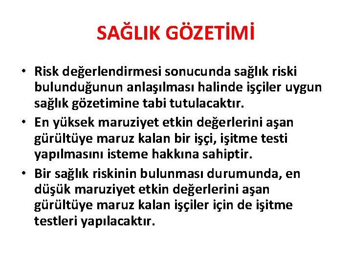 SAĞLIK GÖZETİMİ • Risk değerlendirmesi sonucunda sağlık riski bulunduğunun anlaşılması halinde işçiler uygun sağlık