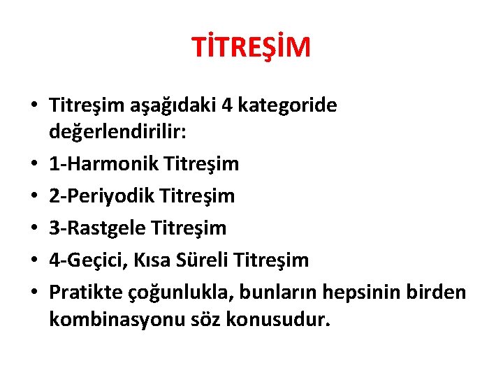 TİTREŞİM • Titreşim aşağıdaki 4 kategoride değerlendirilir: • 1 -Harmonik Titreşim • 2 -Periyodik