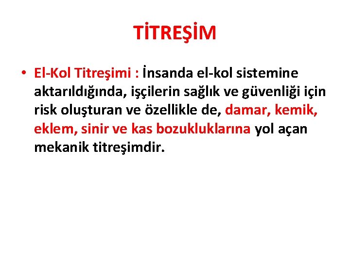 TİTREŞİM • El-Kol Titreşimi : İnsanda el-kol sistemine aktarıldığında, işçilerin sağlık ve güvenliği için