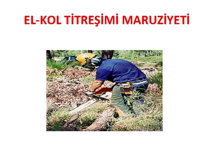 EL-KOL TİTREŞİMİ MARUZİYETİ EL-KOL TİTREŞİMİ MARUZİYETİ