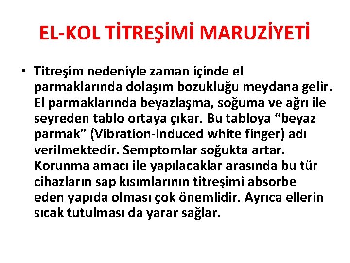 EL-KOL TİTREŞİMİ MARUZİYETİ • Titreşim nedeniyle zaman içinde el parmaklarında dolaşım bozukluğu meydana gelir.