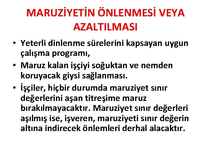 MARUZİYETİN ÖNLENMESİ VEYA AZALTILMASI • Yeterli dinlenme sürelerini kapsayan uygun çalışma programı, • Maruz