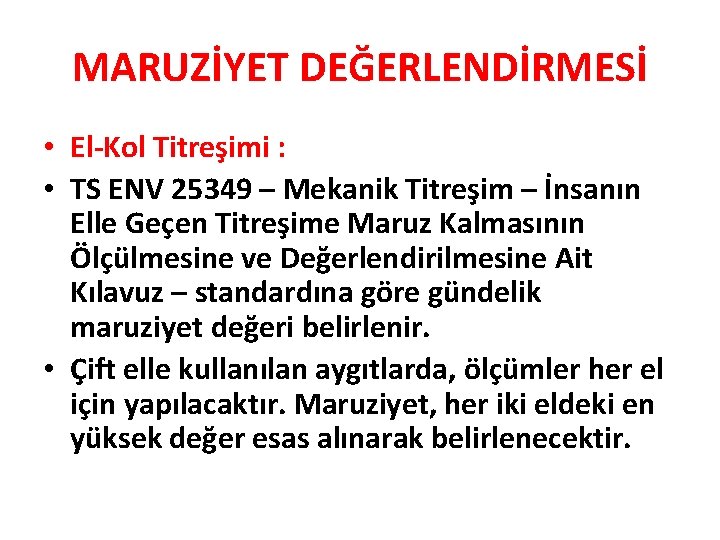 MARUZİYET DEĞERLENDİRMESİ • El-Kol Titreşimi : • TS ENV 25349 – Mekanik Titreşim –