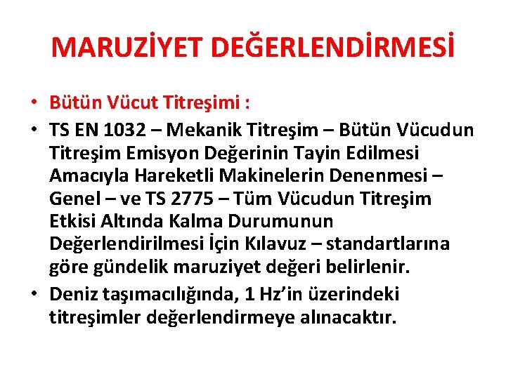 MARUZİYET DEĞERLENDİRMESİ • Bütün Vücut Titreşimi : • TS EN 1032 – Mekanik Titreşim MARUZİYET DEĞERLENDİRMESİ • Bütün Vücut Titreşimi : • TS EN 1032 – Mekanik Titreşim