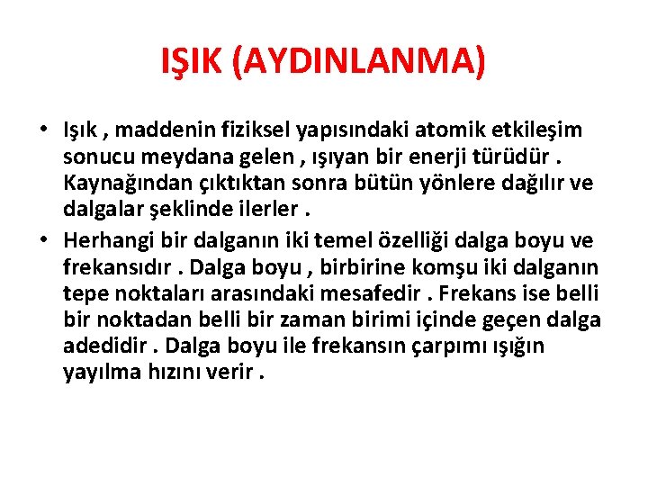 IŞIK (AYDINLANMA) • Işık , maddenin fiziksel yapısındaki atomik etkileşim sonucu meydana gelen , IŞIK (AYDINLANMA) • Işık , maddenin fiziksel yapısındaki atomik etkileşim sonucu meydana gelen ,