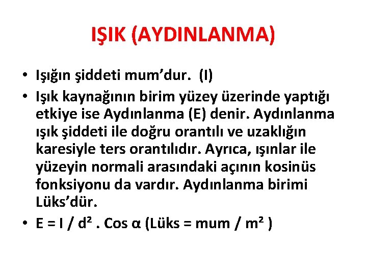 IŞIK (AYDINLANMA) • Işığın şiddeti mum’dur. (I) • Işık kaynağının birim yüzey üzerinde yaptığı