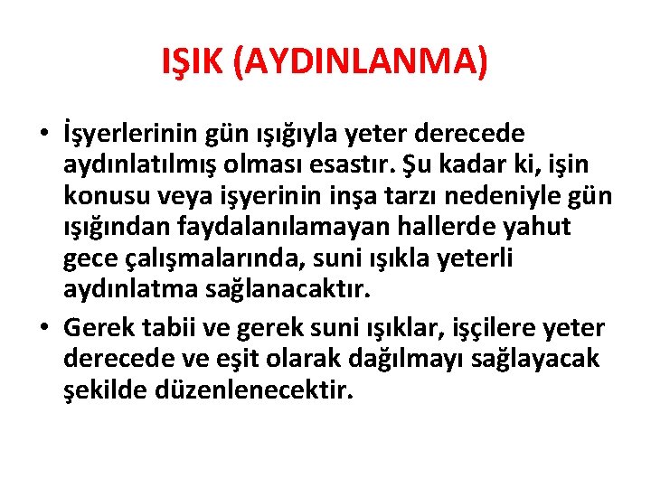 IŞIK (AYDINLANMA) • İşyerlerinin gün ışığıyla yeter derecede aydınlatılmış olması esastır. Şu kadar ki,