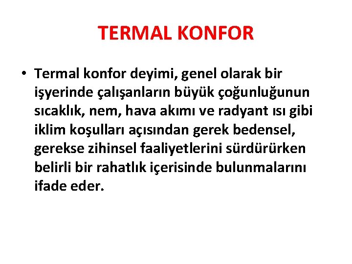TERMAL KONFOR • Termal konfor deyimi, genel olarak bir işyerinde çalışanların büyük çoğunluğunun sıcaklık, TERMAL KONFOR • Termal konfor deyimi, genel olarak bir işyerinde çalışanların büyük çoğunluğunun sıcaklık,