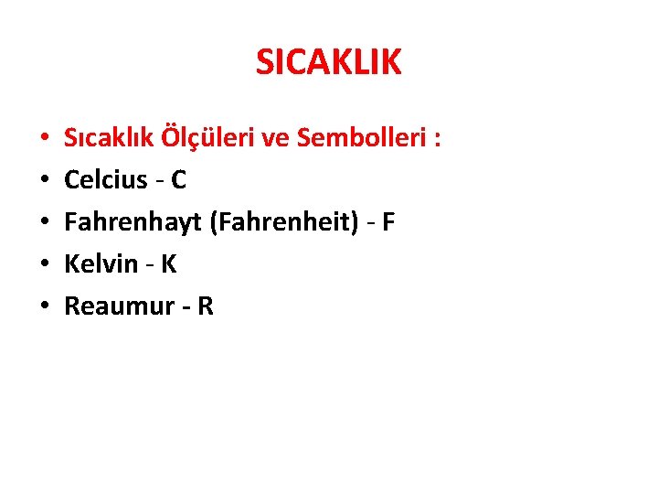 SICAKLIK • • • Sıcaklık Ölçüleri ve Sembolleri : Celcius - C Fahrenhayt (Fahrenheit)