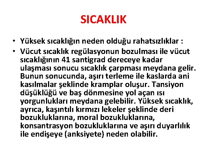 SICAKLIK • Yüksek sıcaklığın neden olduğu rahatsızlıklar : • Vücut sıcaklık regülasyonun bozulması ile