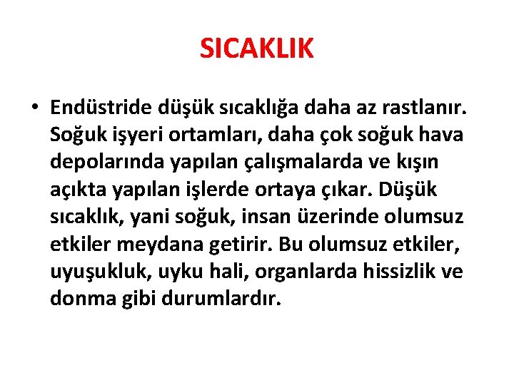 SICAKLIK • Endüstride düşük sıcaklığa daha az rastlanır. Soğuk işyeri ortamları, daha çok soğuk