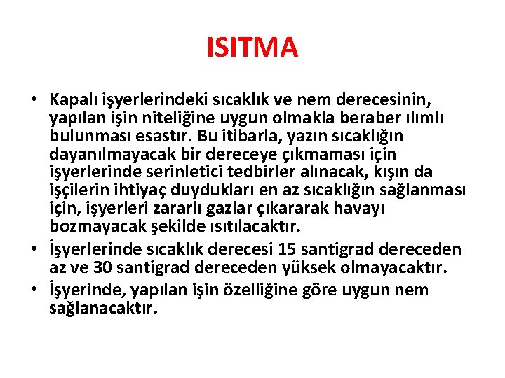 ISITMA • Kapalı işyerlerindeki sıcaklık ve nem derecesinin, yapılan işin niteliğine uygun olmakla beraber ISITMA • Kapalı işyerlerindeki sıcaklık ve nem derecesinin, yapılan işin niteliğine uygun olmakla beraber