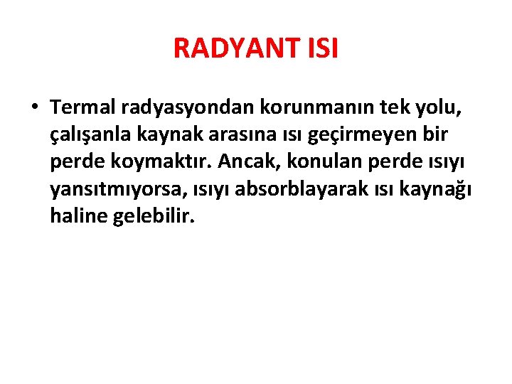 RADYANT ISI • Termal radyasyondan korunmanın tek yolu, çalışanla kaynak arasına ısı geçirmeyen bir