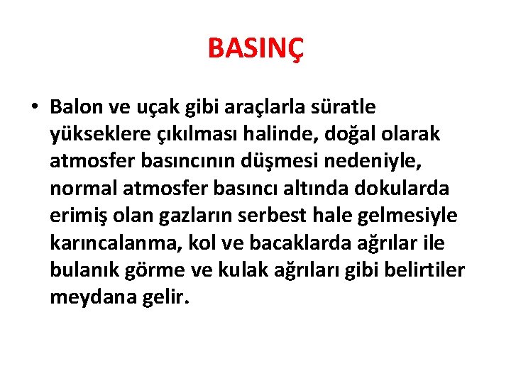 BASINÇ • Balon ve uçak gibi araçlarla süratle yükseklere çıkılması halinde, doğal olarak atmosfer