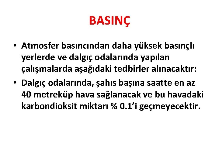 BASINÇ • Atmosfer basıncından daha yüksek basınçlı yerlerde ve dalgıç odalarında yapılan çalışmalarda aşağıdaki BASINÇ • Atmosfer basıncından daha yüksek basınçlı yerlerde ve dalgıç odalarında yapılan çalışmalarda aşağıdaki