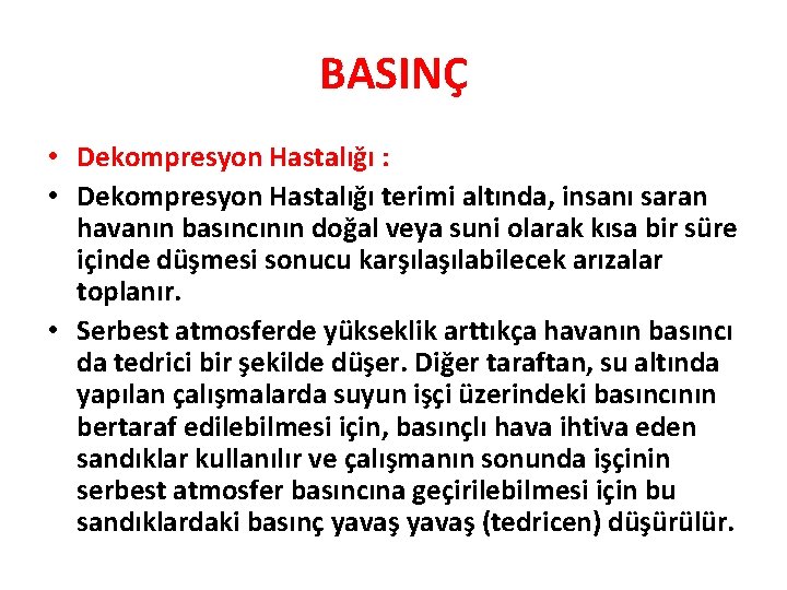 BASINÇ • Dekompresyon Hastalığı : • Dekompresyon Hastalığı terimi altında, insanı saran havanın basıncının