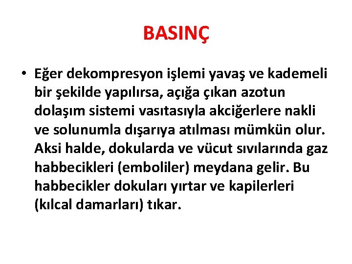 BASINÇ • Eğer dekompresyon işlemi yavaş ve kademeli bir şekilde yapılırsa, açığa çıkan azotun