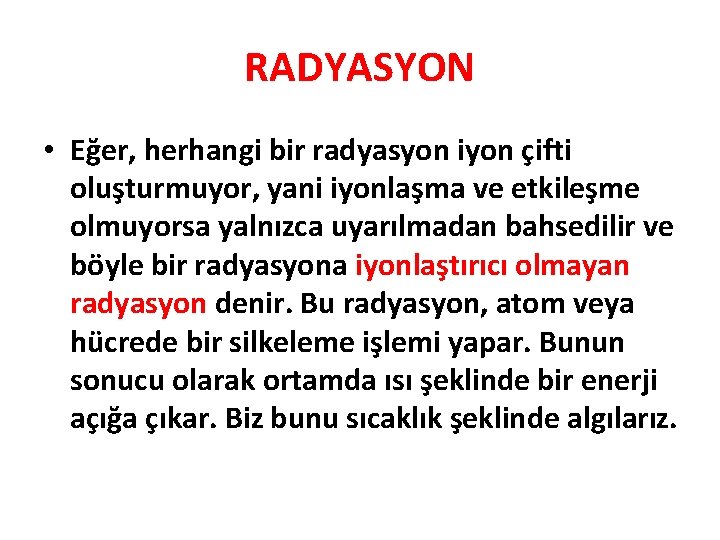 RADYASYON • Eğer, herhangi bir radyasyon iyon çifti oluşturmuyor, yani iyonlaşma ve etkileşme olmuyorsa