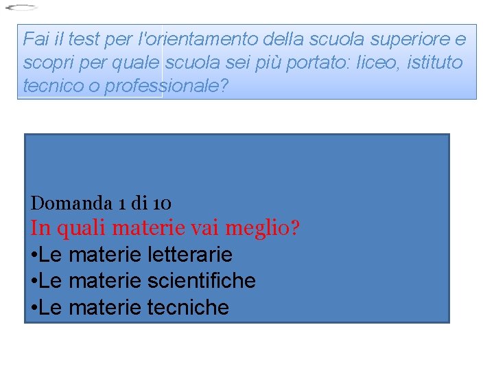 Fai il test per l'orientamento della scuola superiore e scopri per quale scuola sei Fai il test per l'orientamento della scuola superiore e scopri per quale scuola sei