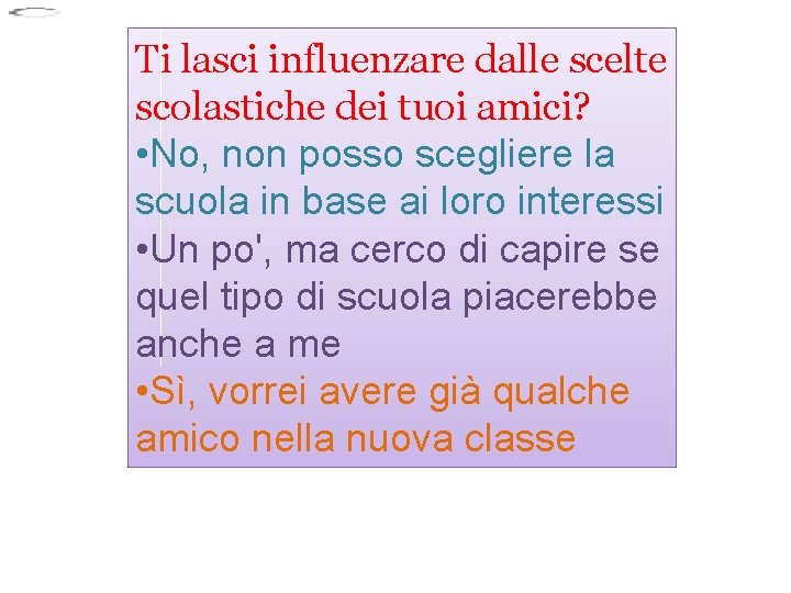 Ti lasci influenzare dalle scelte scolastiche dei tuoi amici? • No, non posso scegliere Ti lasci influenzare dalle scelte scolastiche dei tuoi amici? • No, non posso scegliere