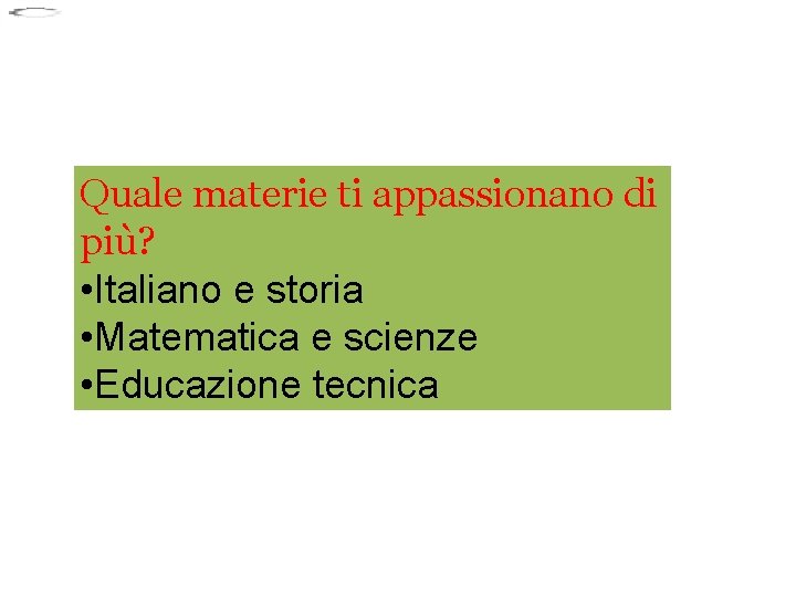Quale materie ti appassionano di più? • Italiano e storia • Matematica e scienze Quale materie ti appassionano di più? • Italiano e storia • Matematica e scienze