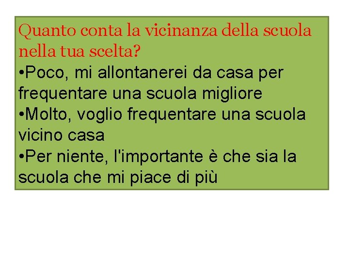 Quanto conta la vicinanza della scuola nella tua scelta? • Poco, mi allontanerei da Quanto conta la vicinanza della scuola nella tua scelta? • Poco, mi allontanerei da