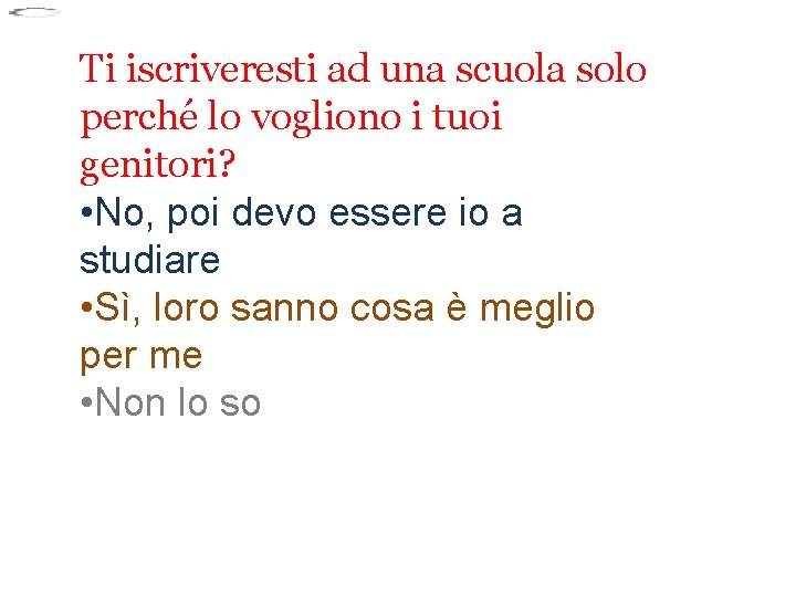 Ti iscriveresti ad una scuola solo perché lo vogliono i tuoi genitori? • No, Ti iscriveresti ad una scuola solo perché lo vogliono i tuoi genitori? • No,