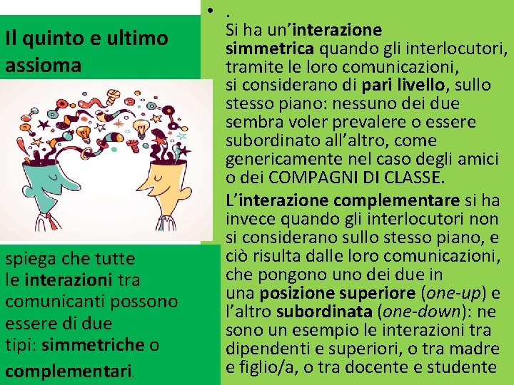 Il quinto e ultimo assioma spiega che tutte le interazioni tra comunicanti possono essere Il quinto e ultimo assioma spiega che tutte le interazioni tra comunicanti possono essere
