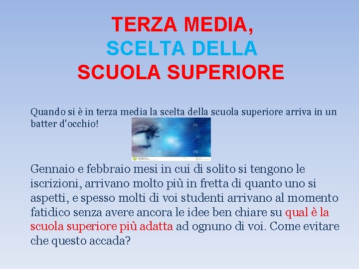 TERZA MEDIA, SCELTA DELLA SCUOLA SUPERIORE Quando si è in terza media la scelta TERZA MEDIA, SCELTA DELLA SCUOLA SUPERIORE Quando si è in terza media la scelta