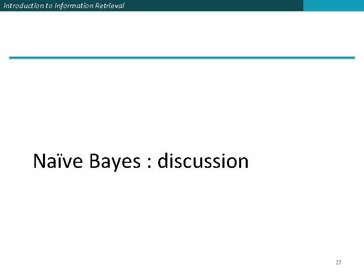 Introduction to Information Retrieval Naïve Bayes : discussion 27 
