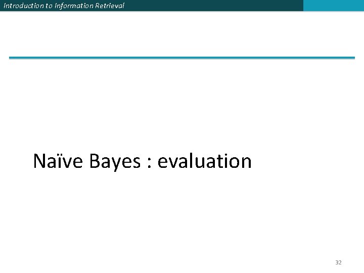 Introduction to Information Retrieval Naïve Bayes : evaluation 32 