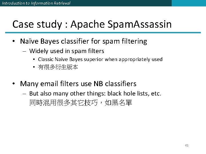 Introduction to Information Retrieval Case study : Apache Spam. Assassin • Naïve Bayes classifier