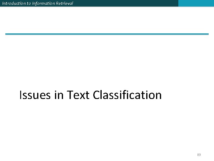 Introduction to Information Retrieval Issues in Text Classification 89 