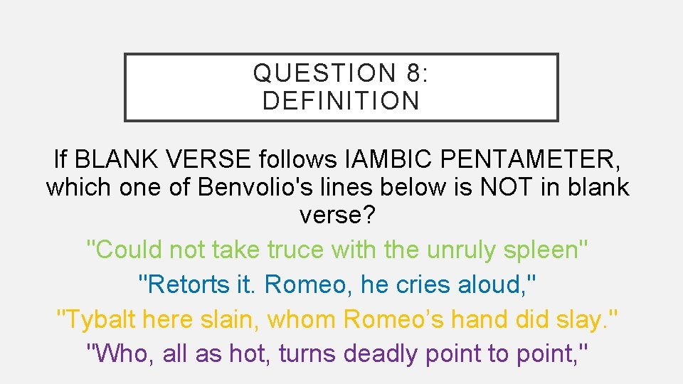 QUESTION 8: DEFINITION If BLANK VERSE follows IAMBIC PENTAMETER, which one of Benvolio's lines