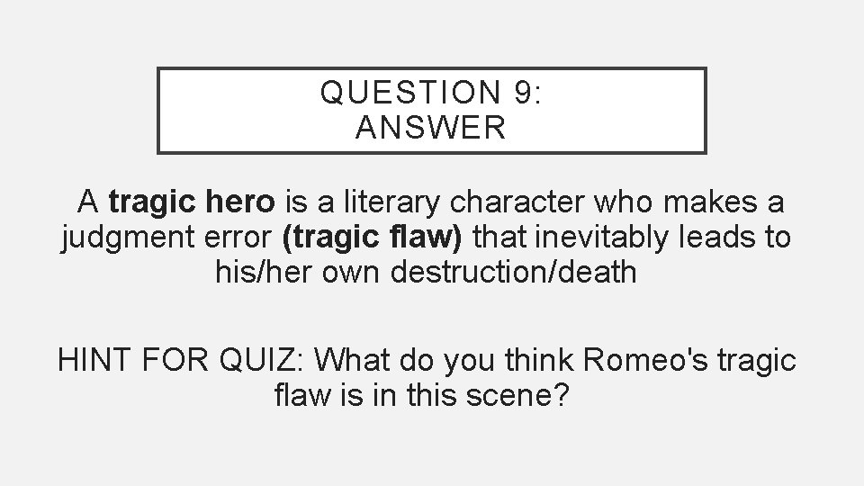 QUESTION 9: ANSWER A tragic hero is a literary character who makes a judgment