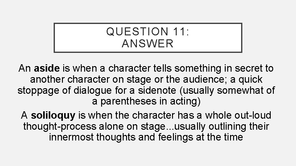 QUESTION 11: ANSWER An aside is when a character tells something in secret to