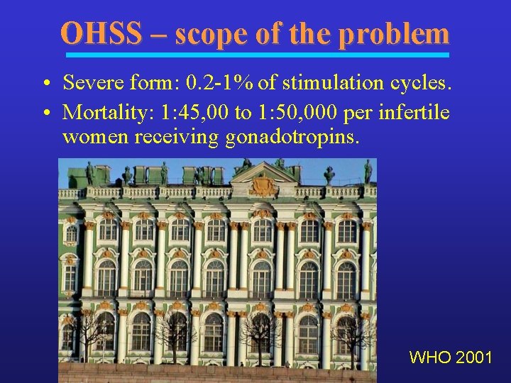 OHSS – scope of the problem • Severe form: 0. 2 -1% of stimulation