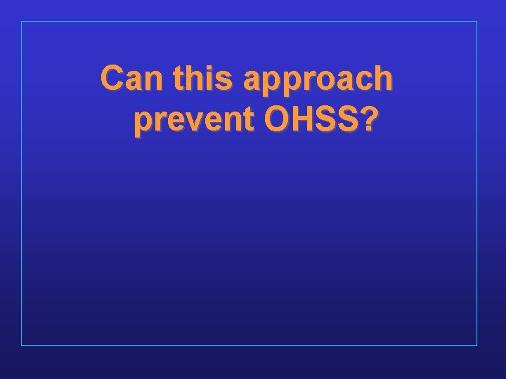 Can this approach prevent OHSS? 